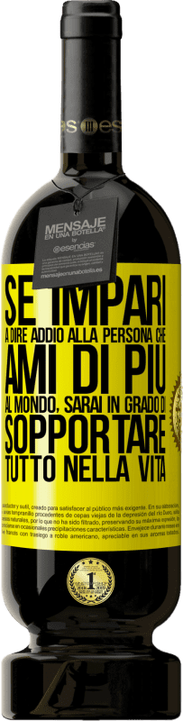 49,95 € Spedizione Gratuita | Vino rosso Edizione Premium MBS® Riserva Se impari a dire addio alla persona che ami di più al mondo, sarai in grado di sopportare tutto nella vita Etichetta Gialla. Etichetta personalizzabile Riserva 12 Mesi Raccogliere 2015 Tempranillo