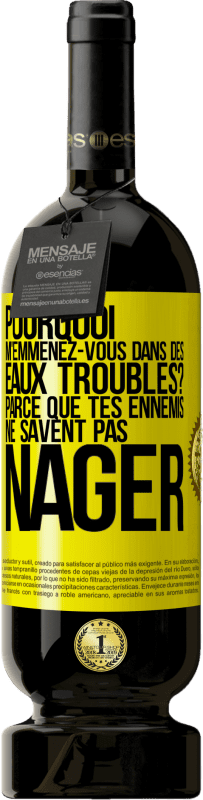 49,95 € Envoi gratuit | Vin rouge Édition Premium MBS® Réserve Pourquoi m'emmenez-vous dans des eaux troubles? Parce que tes ennemis ne savent pas nager Étiquette Jaune. Étiquette personnalisable Réserve 12 Mois Récolte 2015 Tempranillo