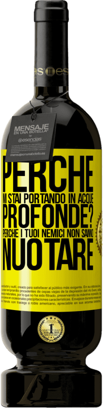 49,95 € Spedizione Gratuita | Vino rosso Edizione Premium MBS® Riserva perché mi stai portando in acque profonde? Perché i tuoi nemici non sanno nuotare Etichetta Gialla. Etichetta personalizzabile Riserva 12 Mesi Raccogliere 2015 Tempranillo