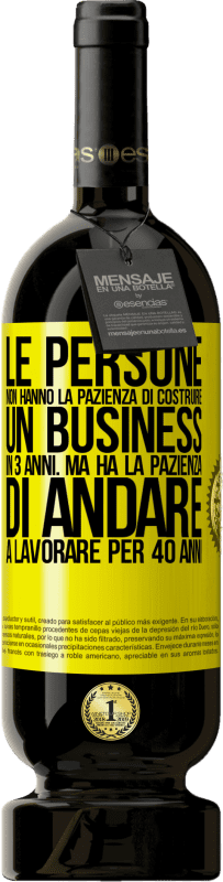 49,95 € Spedizione Gratuita | Vino rosso Edizione Premium MBS® Riserva Le persone non hanno la pazienza di costruire un business in 3 anni. Ma ha la pazienza di andare a lavorare per 40 anni Etichetta Gialla. Etichetta personalizzabile Riserva 12 Mesi Raccogliere 2015 Tempranillo