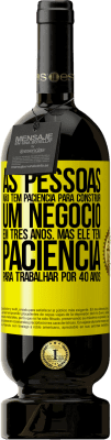 49,95 € Envio grátis | Vinho tinto Edição Premium MBS® Reserva As pessoas não têm paciência para construir um negócio em três anos. Mas ele tem paciência para trabalhar por 40 anos Etiqueta Amarela. Etiqueta personalizável Reserva 12 Meses Colheita 2015 Tempranillo