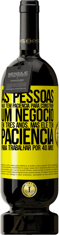 49,95 € Envio grátis | Vinho tinto Edição Premium MBS® Reserva As pessoas não têm paciência para construir um negócio em três anos. Mas ele tem paciência para trabalhar por 40 anos Etiqueta Amarela. Etiqueta personalizável Reserva 12 Meses Colheita 2015 Tempranillo