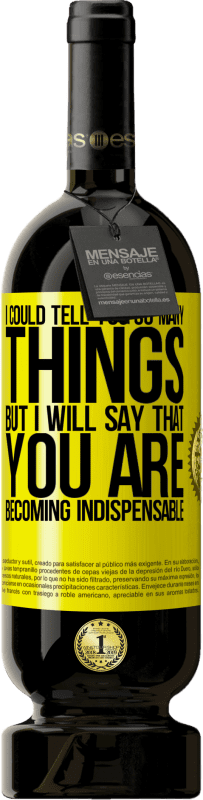 49,95 € 送料無料 | 赤ワイン プレミアム版 MBS® 予約する 私はあなたに多くのことを伝えることができましたが、私たちはあなたが不可欠になったときにそれを残すつもりです 黄色のラベル. カスタマイズ可能なラベル 予約する 12 月 収穫 2015 Tempranillo