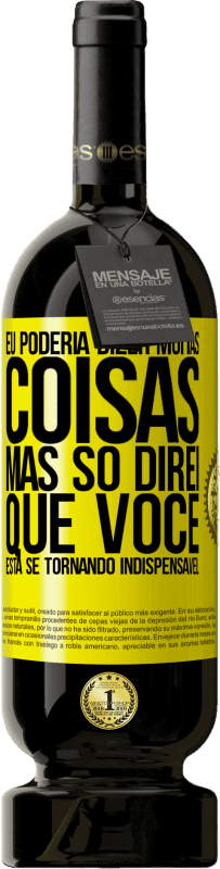 49,95 € Envio grátis | Vinho tinto Edição Premium MBS® Reserva Eu poderia dizer muitas coisas, mas vamos deixar quando você se tornar indispensável Etiqueta Amarela. Etiqueta personalizável Reserva 12 Meses Colheita 2015 Tempranillo
