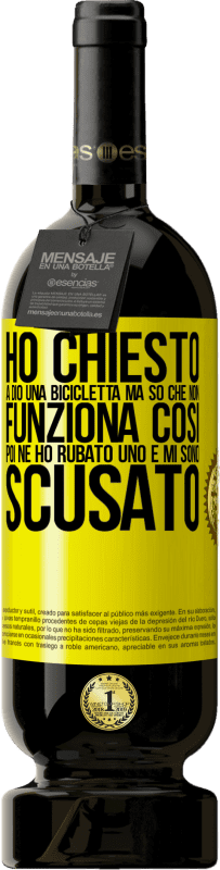 49,95 € Spedizione Gratuita | Vino rosso Edizione Premium MBS® Riserva Ho chiesto a Dio una bicicletta, ma so che non funziona così. Poi ne ho rubato uno e mi sono scusato Etichetta Gialla. Etichetta personalizzabile Riserva 12 Mesi Raccogliere 2015 Tempranillo