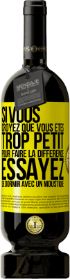 49,95 € Envoi gratuit | Vin rouge Édition Premium MBS® Réserve Si vous croyez que vous êtes trop petit pour faire la différence, essayez de dormir avec un moustique Étiquette Jaune. Étiquette personnalisable Réserve 12 Mois Récolte 2016 Tempranillo