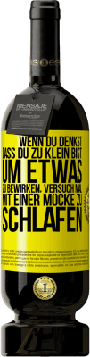 49,95 € Kostenloser Versand | Rotwein Premium Ausgabe MBS® Reserve Wenn du denkst, dass du zu klein bist, um etwas zu bewirken, versuch mal, mit einer Mücke zu schlafen Gelbes Etikett. Anpassbares Etikett Reserve 12 Monate Ernte 2014 Tempranillo