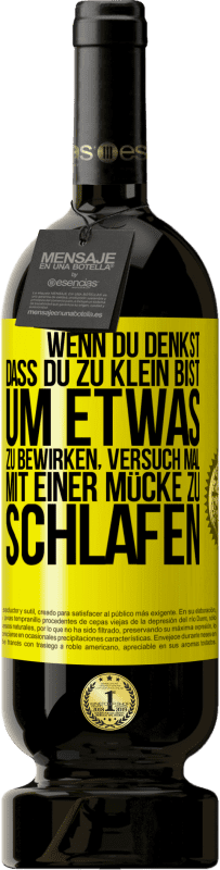 49,95 € Kostenloser Versand | Rotwein Premium Ausgabe MBS® Reserve Wenn du denkst, dass du zu klein bist, um etwas zu bewirken, versuch mal, mit einer Mücke zu schlafen Gelbes Etikett. Anpassbares Etikett Reserve 12 Monate Ernte 2015 Tempranillo