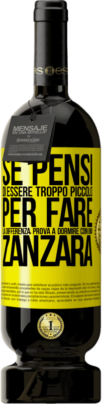 49,95 € Spedizione Gratuita | Vino rosso Edizione Premium MBS® Riserva Se pensi di essere troppo piccolo per fare la differenza, prova a dormire con una zanzara Etichetta Gialla. Etichetta personalizzabile Riserva 12 Mesi Raccogliere 2014 Tempranillo