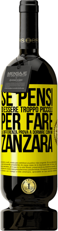 49,95 € Spedizione Gratuita | Vino rosso Edizione Premium MBS® Riserva Se pensi di essere troppo piccolo per fare la differenza, prova a dormire con una zanzara Etichetta Gialla. Etichetta personalizzabile Riserva 12 Mesi Raccogliere 2016 Tempranillo