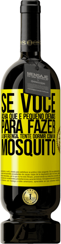 49,95 € Envio grátis | Vinho tinto Edição Premium MBS® Reserva Se você acha que é pequeno demais para fazer a diferença, tente dormir com um mosquito Etiqueta Amarela. Etiqueta personalizável Reserva 12 Meses Colheita 2016 Tempranillo