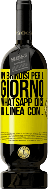 49,95 € Spedizione Gratuita | Vino rosso Edizione Premium MBS® Riserva Un brindisi per il giorno WhatsApp dice In linea con ... Etichetta Gialla. Etichetta personalizzabile Riserva 12 Mesi Raccogliere 2015 Tempranillo