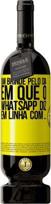49,95 € Envio grátis | Vinho tinto Edição Premium MBS® Reserva Um brinde pelo dia em que o WhatsApp diz Em linha com ... Etiqueta Amarela. Etiqueta personalizável Reserva 12 Meses Colheita 2016 Tempranillo