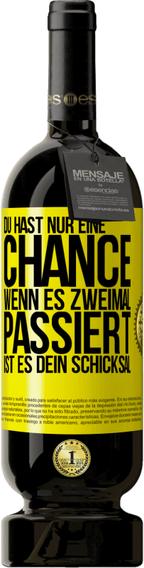 49,95 € Kostenloser Versand | Rotwein Premium Ausgabe MBS® Reserve Du hast nur eine Chance. Wenn es zweimal passiert, ist es dein Schicksal Gelbes Etikett. Anpassbares Etikett Reserve 12 Monate Ernte 2015 Tempranillo