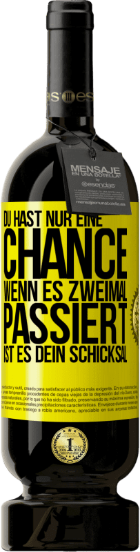 49,95 € Kostenloser Versand | Rotwein Premium Ausgabe MBS® Reserve Du hast nur eine Chance. Wenn es zweimal passiert, ist es dein Schicksal Gelbes Etikett. Anpassbares Etikett Reserve 12 Monate Ernte 2016 Tempranillo