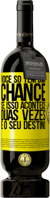 49,95 € Envio grátis | Vinho tinto Edição Premium MBS® Reserva Você só tem uma chance. Se isso acontece duas vezes, é o seu destino Etiqueta Amarela. Etiqueta personalizável Reserva 12 Meses Colheita 2016 Tempranillo