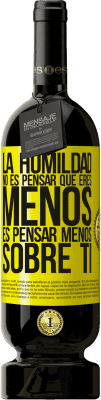 49,95 € Envío gratis | Vino Tinto Edición Premium MBS® Reserva La humildad no es pensar que eres menos, es pensar menos sobre ti Etiqueta Amarilla. Etiqueta personalizable Reserva 12 Meses Cosecha 2015 Tempranillo