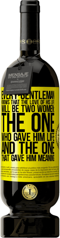 49,95 € 送料無料 | 赤ワイン プレミアム版 MBS® 予約する すべての紳士は、彼の人生への愛が二人の女性になることを知っています：彼に命を与えた人と彼に意味を与えた人 黄色のラベル. カスタマイズ可能なラベル 予約する 12 月 収穫 2014 Tempranillo
