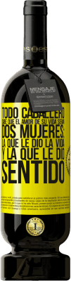 49,95 € Envío gratis | Vino Tinto Edición Premium MBS® Reserva Todo caballero sabe que el amor de su vida serán dos mujeres: la que le dio la vida y la que le dio sentido Etiqueta Amarilla. Etiqueta personalizable Reserva 12 Meses Cosecha 2016 Tempranillo