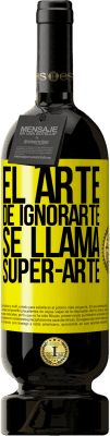 49,95 € Spedizione Gratuita | Vino rosso Edizione Premium MBS® Riserva El arte de ignorarte se llama Super-arte Etichetta Gialla. Etichetta personalizzabile Riserva 12 Mesi Raccogliere 2016 Tempranillo