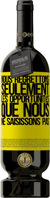 49,95 € Envoi gratuit | Vin rouge Édition Premium MBS® Réserve Nous regrettons seulement les opportunités que nous ne saisissons pas Étiquette Jaune. Étiquette personnalisable Réserve 12 Mois Récolte 2016 Tempranillo