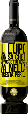 49,95 € Spedizione Gratuita | Vino rosso Edizione Premium MBS® Riserva Non conosce il lupo che il cappuccetto rosso va nella foresta per lui Etichetta Gialla. Etichetta personalizzabile Riserva 12 Mesi Raccogliere 2014 Tempranillo