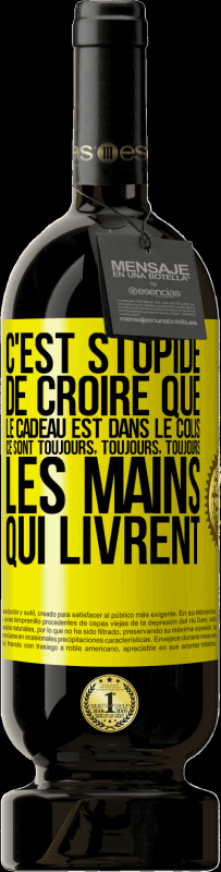 49,95 € Envoi gratuit | Vin rouge Édition Premium MBS® Réserve C'est stupide de croire que le cadeau est dans le colis. Ce sont toujours, toujours, toujours les mains qui livrent Étiquette Jaune. Étiquette personnalisable Réserve 12 Mois Récolte 2015 Tempranillo