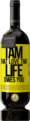 49,95 € Free Shipping | Red Wine Premium Edition MBS® Reserve I am that love that life owes you Yellow Label. Customizable label Reserve 12 Months Harvest 2016 Tempranillo