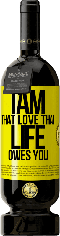 49,95 € Free Shipping | Red Wine Premium Edition MBS® Reserve I am that love that life owes you Yellow Label. Customizable label Reserve 12 Months Harvest 2014 Tempranillo