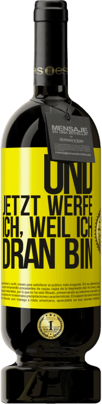 49,95 € Kostenloser Versand | Rotwein Premium Ausgabe MBS® Reserve Und jetzt werfe ich, weil ich dran bin Gelbes Etikett. Anpassbares Etikett Reserve 12 Monate Ernte 2015 Tempranillo