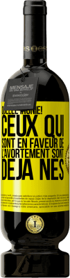 49,95 € Envoi gratuit | Vin rouge Édition Premium MBS® Réserve Quelle ironie! Ceux qui sont en faveur de l'avortement sont déjà nés Étiquette Jaune. Étiquette personnalisable Réserve 12 Mois Récolte 2016 Tempranillo