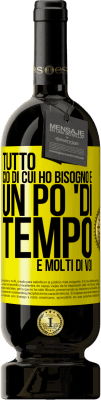 49,95 € Spedizione Gratuita | Vino rosso Edizione Premium MBS® Riserva Tutto ciò di cui ho bisogno è un po 'di tempo e molti di voi Etichetta Gialla. Etichetta personalizzabile Riserva 12 Mesi Raccogliere 2016 Tempranillo