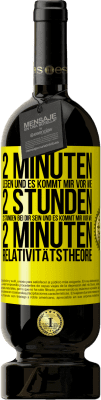 49,95 € Kostenloser Versand | Rotwein Premium Ausgabe MBS® Reserve 2 Minuten lesen und es kommt mir vor wie 2 Stunden. 2 Stunden bei dir sein und es kommt mir vor wie 2 Minuten. Relativitätstheor Gelbes Etikett. Anpassbares Etikett Reserve 12 Monate Ernte 2014 Tempranillo