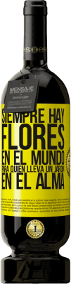 49,95 € Envío gratis | Vino Tinto Edición Premium MBS® Reserva Siempre hay flores en el mundo para quien lleva un jardín en el alma Etiqueta Amarilla. Etiqueta personalizable Reserva 12 Meses Cosecha 2016 Tempranillo