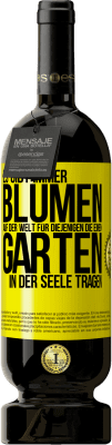 49,95 € Kostenloser Versand | Rotwein Premium Ausgabe MBS® Reserve Es gibt immer Blumen auf der Welt für diejenigen, die einen Garten in der Seele tragen Gelbes Etikett. Anpassbares Etikett Reserve 12 Monate Ernte 2016 Tempranillo