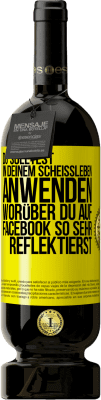 49,95 € Kostenloser Versand | Rotwein Premium Ausgabe MBS® Reserve Du solltest in deinem Scheißleben anwenden, worüber du auf Facebook so sehr reflektierst Gelbes Etikett. Anpassbares Etikett Reserve 12 Monate Ernte 2016 Tempranillo