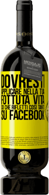 49,95 € Spedizione Gratuita | Vino rosso Edizione Premium MBS® Riserva Dovresti applicare nella tua fottuta vita, ciò che rifletti così tanto su Facebook Etichetta Gialla. Etichetta personalizzabile Riserva 12 Mesi Raccogliere 2016 Tempranillo