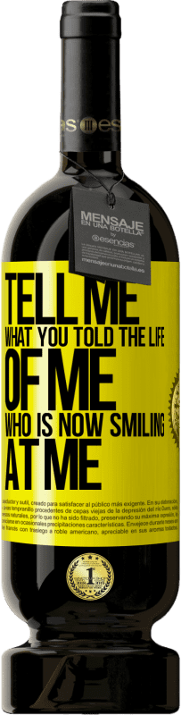 49,95 € Free Shipping | Red Wine Premium Edition MBS® Reserve Tell me what you told the life of me who is now smiling at me Yellow Label. Customizable label Reserve 12 Months Harvest 2015 Tempranillo