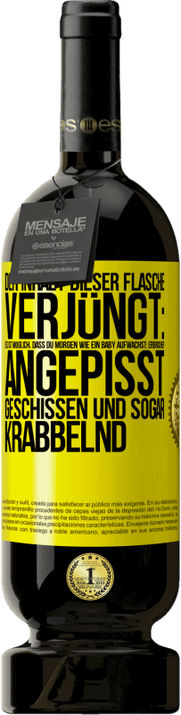 49,95 € Kostenloser Versand | Rotwein Premium Ausgabe MBS® Reserve Der Inhalt dieser Flasche verjüngt: Es ist möglich, dass du morgen wie ein Baby aufwachst: Erbrochen, angepisst, geschissen und Gelbes Etikett. Anpassbares Etikett Reserve 12 Monate Ernte 2015 Tempranillo