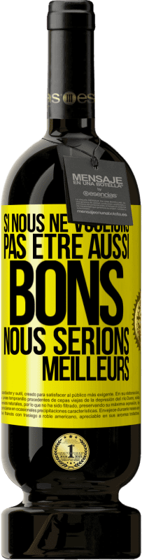 49,95 € Envoi gratuit | Vin rouge Édition Premium MBS® Réserve Si nous ne voulions pas être aussi bons, nous serions meilleurs Étiquette Jaune. Étiquette personnalisable Réserve 12 Mois Récolte 2016 Tempranillo