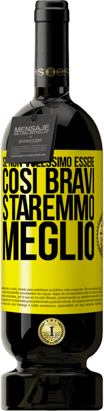 49,95 € Spedizione Gratuita | Vino rosso Edizione Premium MBS® Riserva Se non volessimo essere così bravi, staremmo meglio Etichetta Gialla. Etichetta personalizzabile Riserva 12 Mesi Raccogliere 2015 Tempranillo