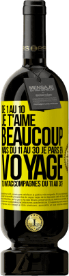 49,95 € Envoi gratuit | Vin rouge Édition Premium MBS® Réserve De 1 au 10 je t'aime beaucoup. Mais du 11 au 30 je pars en voyage. Tu m'accompagnes du 11 au 30? Étiquette Jaune. Étiquette personnalisable Réserve 12 Mois Récolte 2016 Tempranillo