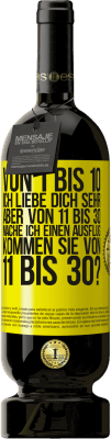 49,95 € Kostenloser Versand | Rotwein Premium Ausgabe MBS® Reserve Von 1 bis 10 Ich liebe dich sehr. Aber von 11 bis 30 mache ich einen Ausflug. Kommen Sie von 11 bis 30? Gelbes Etikett. Anpassbares Etikett Reserve 12 Monate Ernte 2015 Tempranillo