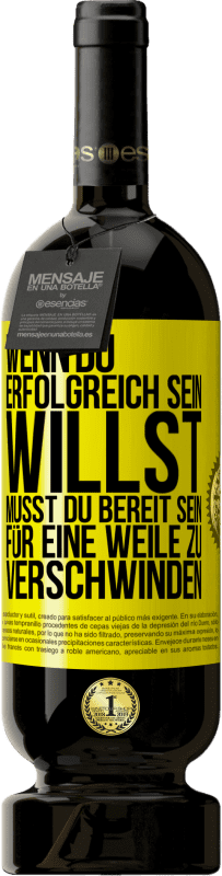 49,95 € Kostenloser Versand | Rotwein Premium Ausgabe MBS® Reserve Wenn du erfolgreich sein willst, musst du bereit sein, für eine Weile zu verschwinden Gelbes Etikett. Anpassbares Etikett Reserve 12 Monate Ernte 2016 Tempranillo