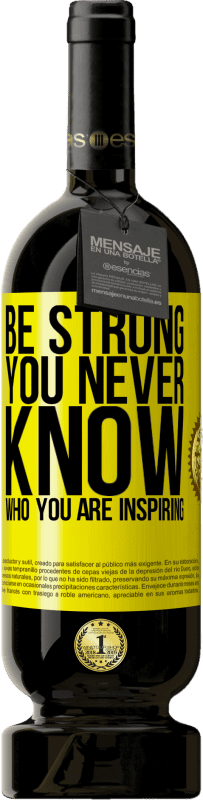 49,95 € Бесплатная доставка | Красное вино Premium Edition MBS® Бронировать Be strong. You never know who you are inspiring Желтая этикетка. Настраиваемая этикетка Бронировать 12 Месяцы Урожай 2015 Tempranillo