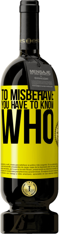 49,95 € Free Shipping | Red Wine Premium Edition MBS® Reserve To misbehave, you have to know who Yellow Label. Customizable label Reserve 12 Months Harvest 2016 Tempranillo