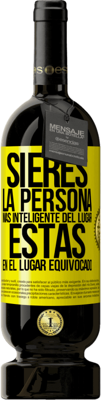 49,95 € Envío gratis | Vino Tinto Edición Premium MBS® Reserva Si eres la persona más inteligente del lugar, estás en el lugar equivocado Etiqueta Amarilla. Etiqueta personalizable Reserva 12 Meses Cosecha 2016 Tempranillo