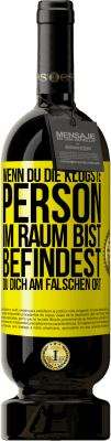 49,95 € Kostenloser Versand | Rotwein Premium Ausgabe MBS® Reserve Wenn du die klügste Person im Raum bist, befindest du dich am falschen Ort Gelbes Etikett. Anpassbares Etikett Reserve 12 Monate Ernte 2016 Tempranillo