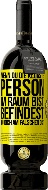 49,95 € Kostenloser Versand | Rotwein Premium Ausgabe MBS® Reserve Wenn du die klügste Person im Raum bist, befindest du dich am falschen Ort Gelbes Etikett. Anpassbares Etikett Reserve 12 Monate Ernte 2016 Tempranillo