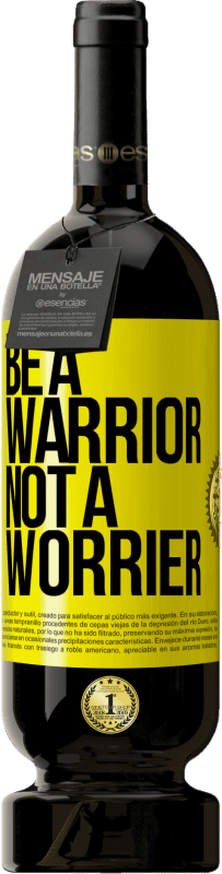 49,95 € 送料無料 | 赤ワイン プレミアム版 MBS® 予約する Be a warrior, not a worrier 黄色のラベル. カスタマイズ可能なラベル 予約する 12 月 収穫 2014 Tempranillo